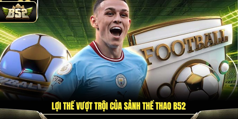 Thế mạnh giúp sảnh thể thao B52 được ưa chuộng